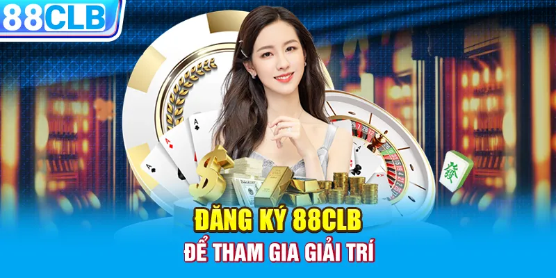 Đăng ký 88CLB để tham gia giải trí