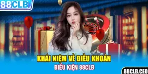 Khái niệm về điều khoản điều kiện 88CLB