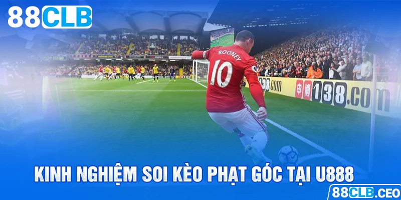 Kinh nghiệm soi kèo phạt góc tại 88CLB