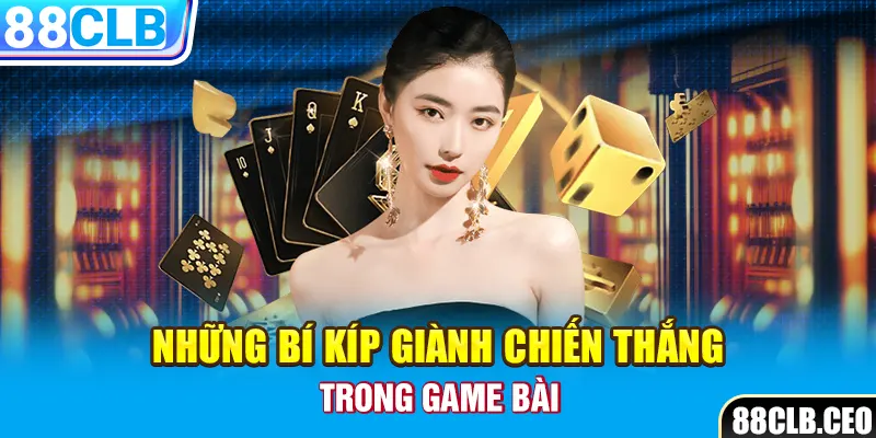 Những bí kíp giành chiến thắng trong game bài