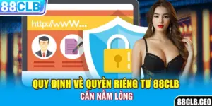 Quy định về quyền riêng tư 88CLB cần nằm lòng