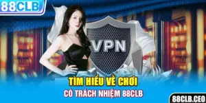 Tìm hiểu về chơi có trách nhiệm 88CLB