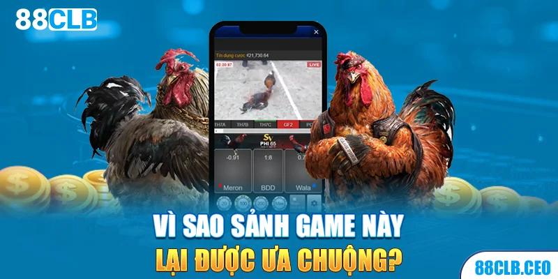 Vì sao sảnh game này lại được ưa chuộng?