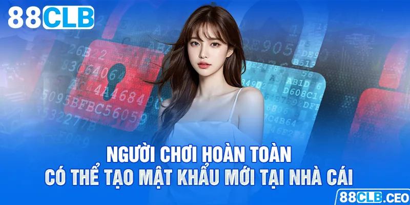 Người chơi hoàn toàn có thể tạo mật khẩu mới tại nhà cái